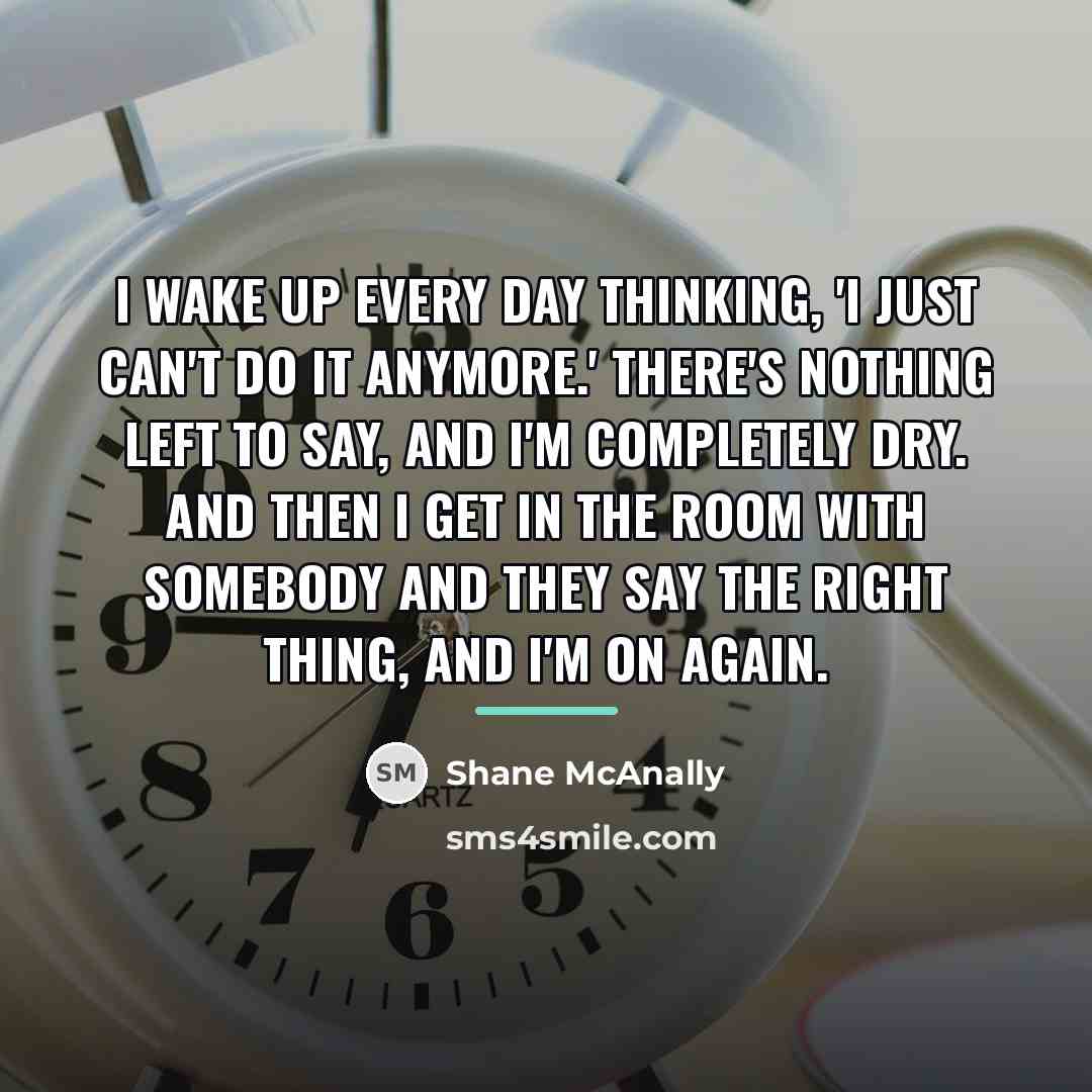 “I wake up every day thinking, 'I just can't do…” quote by Shane McAnally