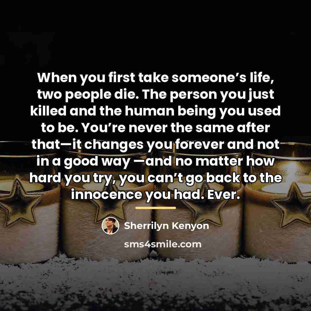 “When you first take someone’s life, two people die. The…” quote by Sherrilyn Kenyon