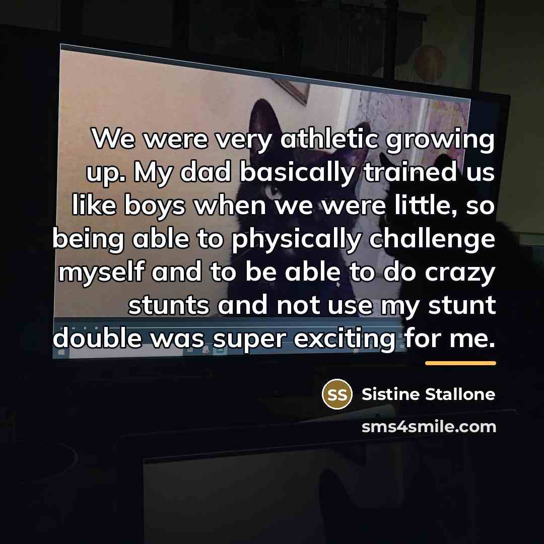 “We were very athletic growing up. My dad basically trained…” quote by Sistine Stallone