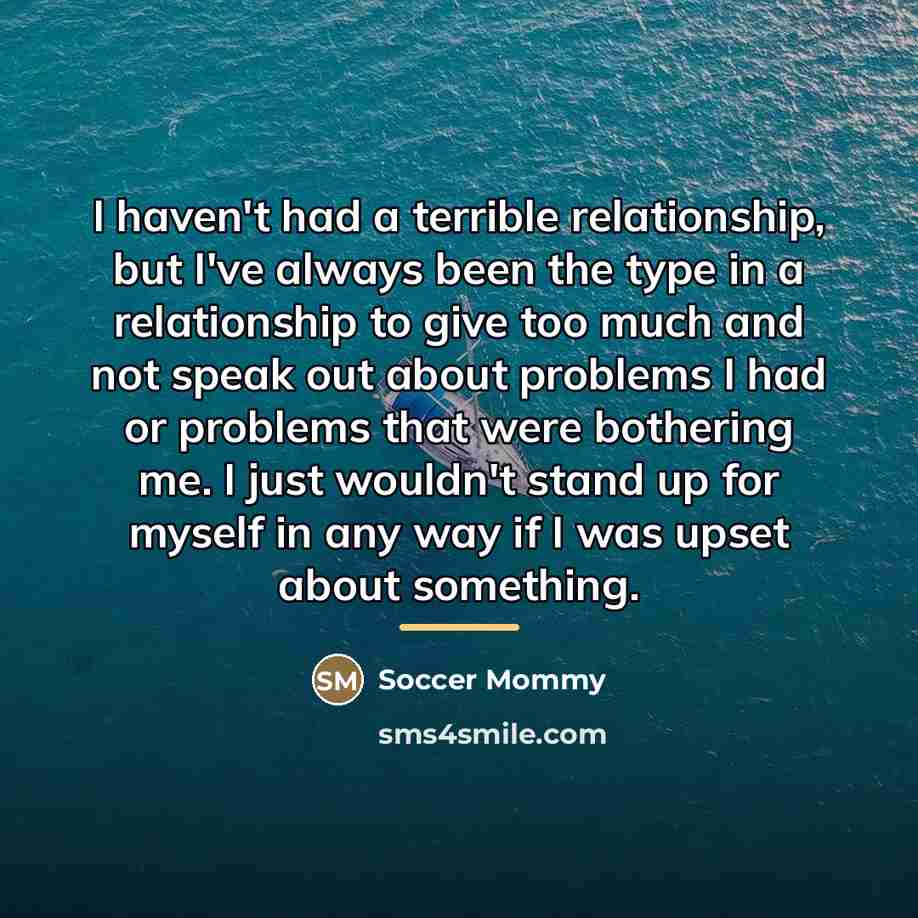 “I haven't had a terrible relationship, but I've always been…” quote by Soccer Mommy
