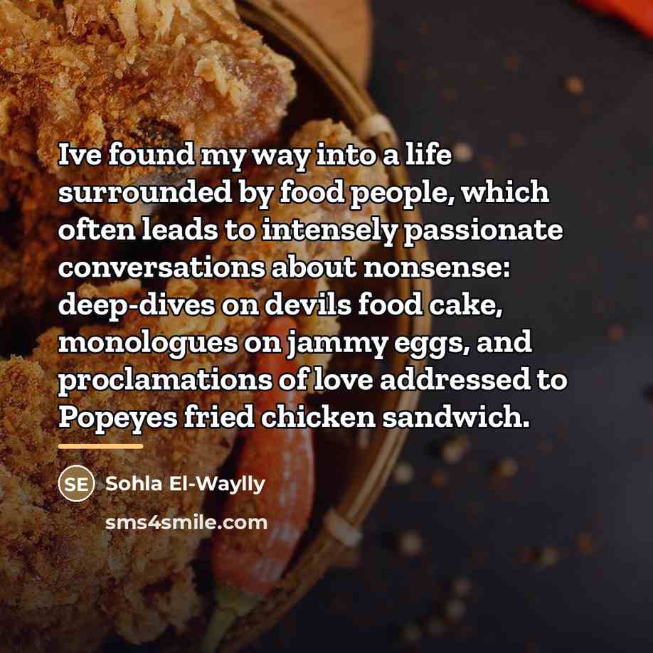 “Ive found my way into a life surrounded by food…” quote by Sohla El-Waylly