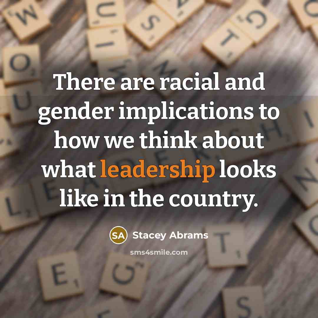 “There are racial and gender implications to how we think…” quote by Stacey Abrams