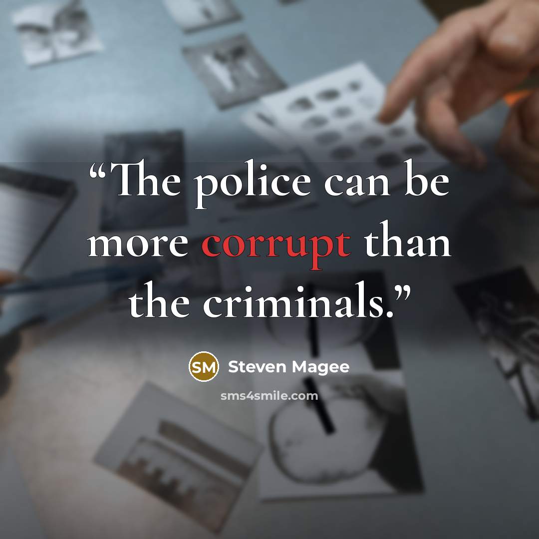 “The police can be more corrupt than the criminals.” quote by Steven Magee