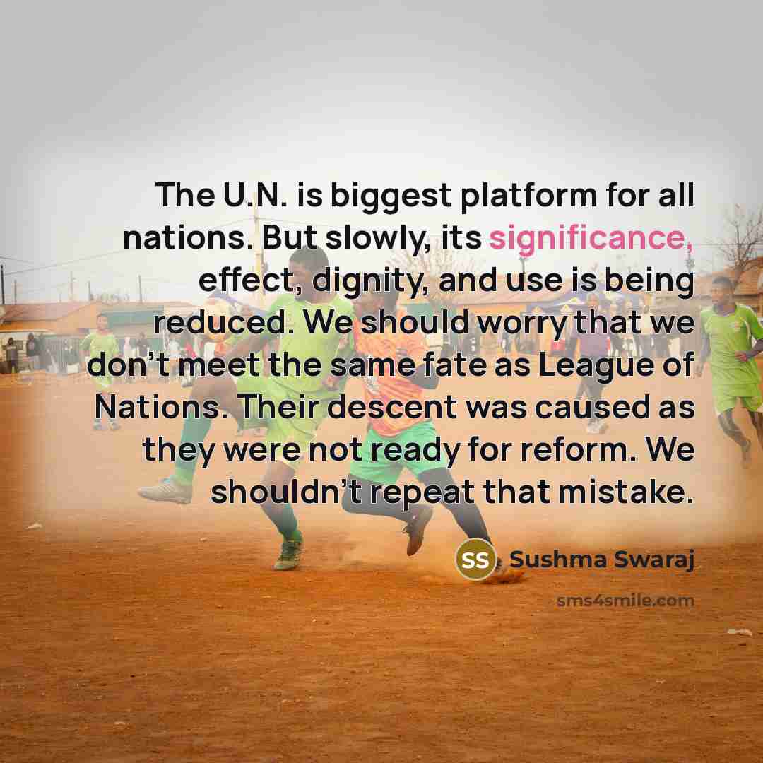 “The U.N. is biggest platform for all nations. But slowly,…” quote by Sushma Swaraj
