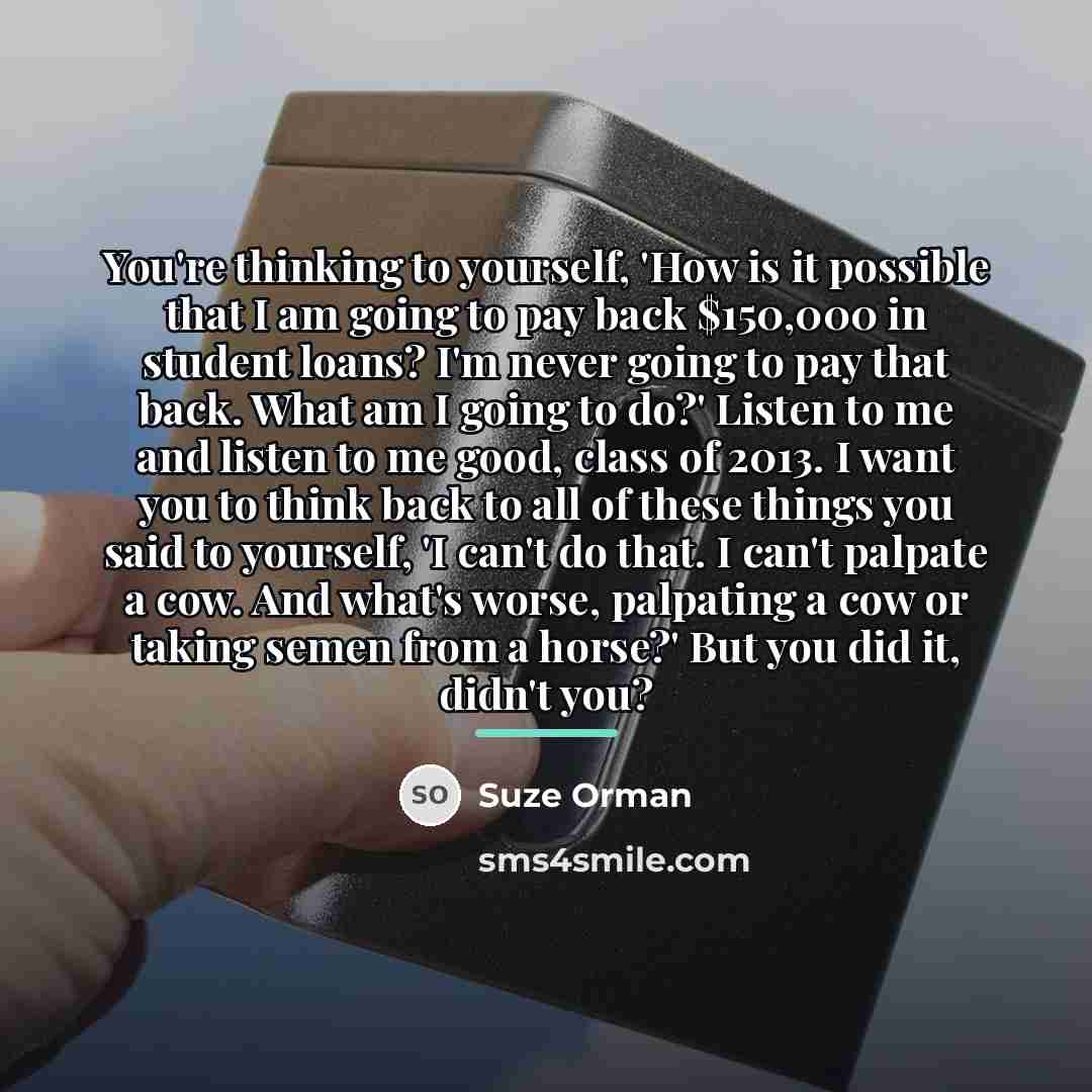 “You're thinking to yourself, 'How is it possible that I…” quote by Suze Orman