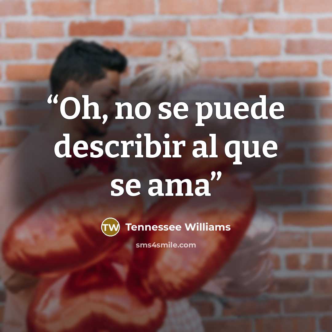 “Oh, no se puede describir al que se ama” quote by Tennessee Williams