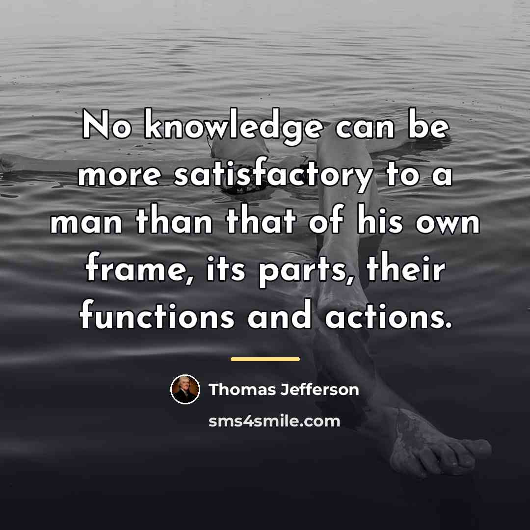 “No knowledge can be more satisfactory to a man than…” quote by Thomas Jefferson