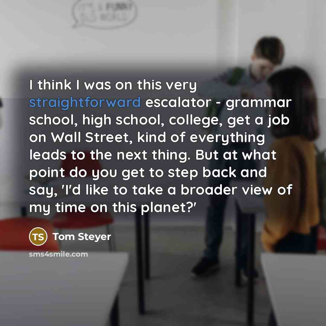 “I think I was on this very straightforward escalator -…” quote by Tom Steyer