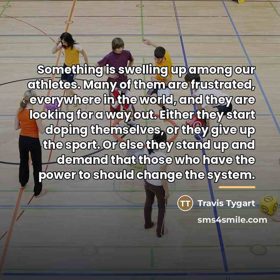 “Something is swelling up among our athletes. Many of them…” quote by Travis Tygart