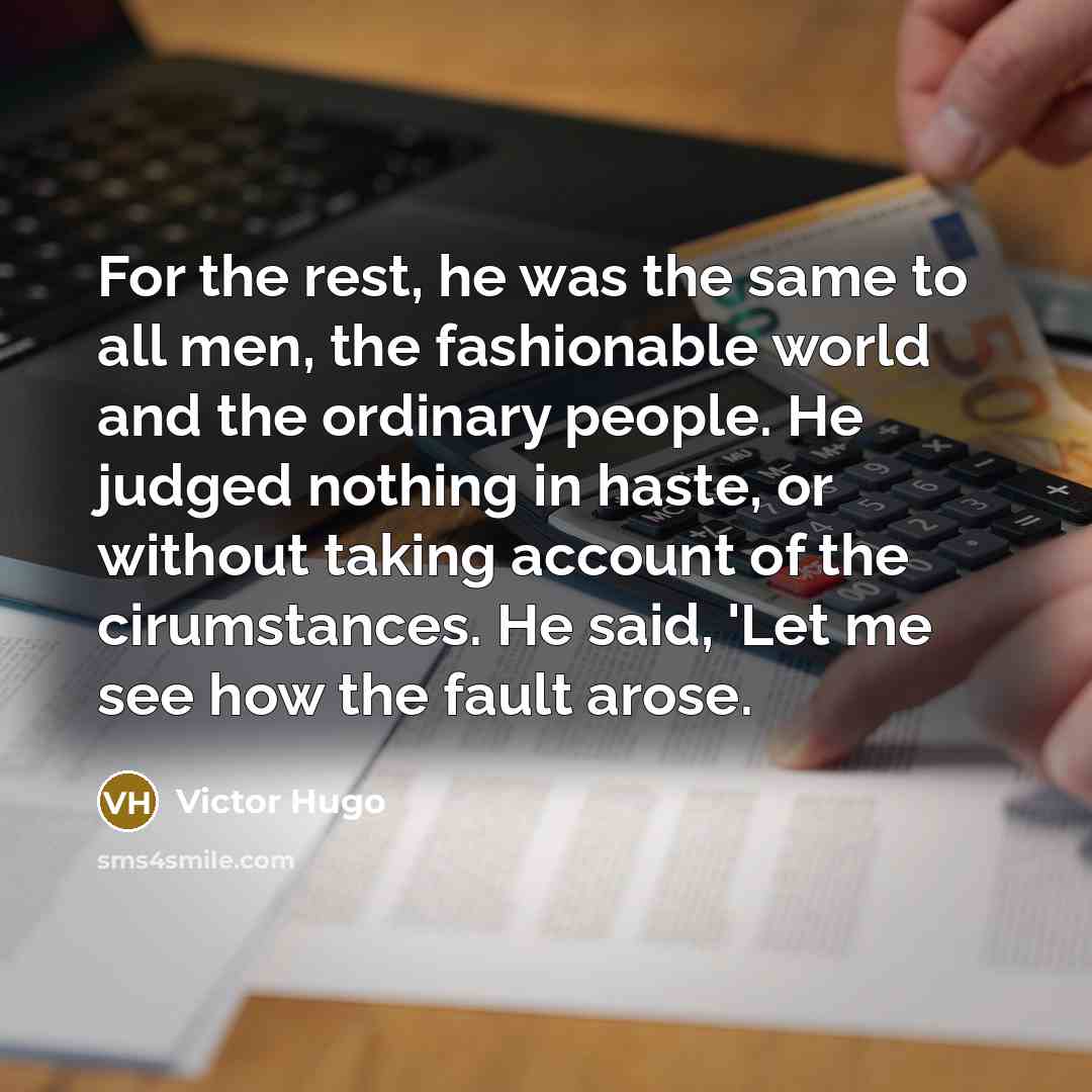 “For the rest, he was the same to all men,…” quote by Victor Hugo