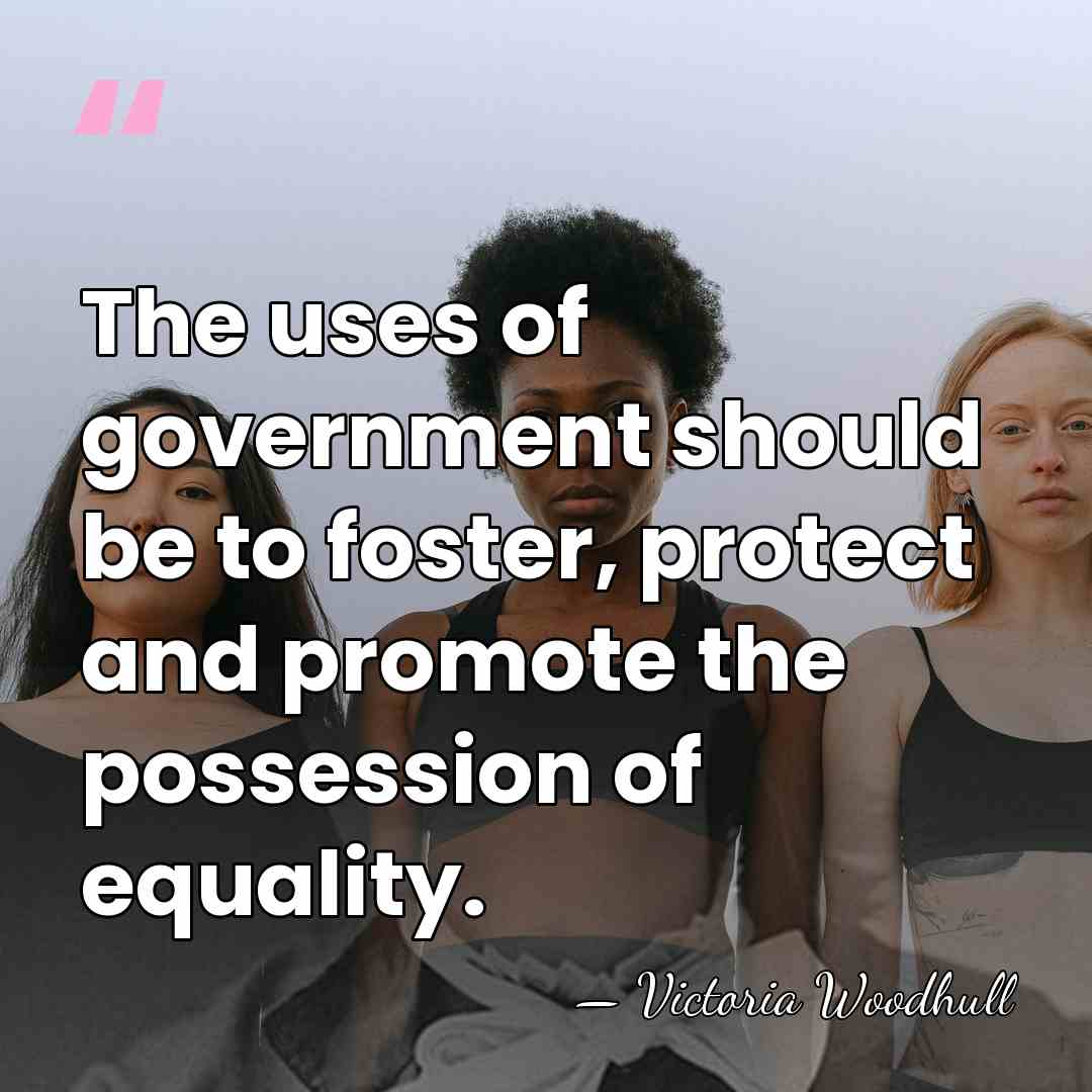 The uses of government should be to foster, protect and promote the&hellip; - Victoria Woodhull