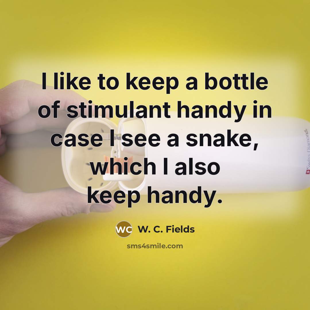“I like to keep a bottle of stimulant handy in…” quote by W. C. Fields