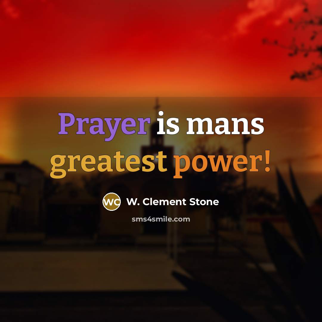 “Prayer is mans greatest power!” quote by W. Clement Stone