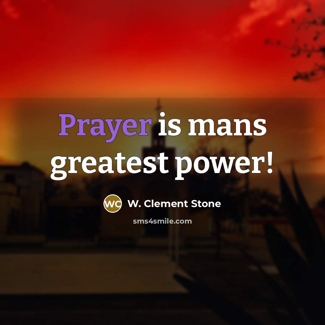 “Prayer is mans greatest power!…” quote by W. Clement Stone