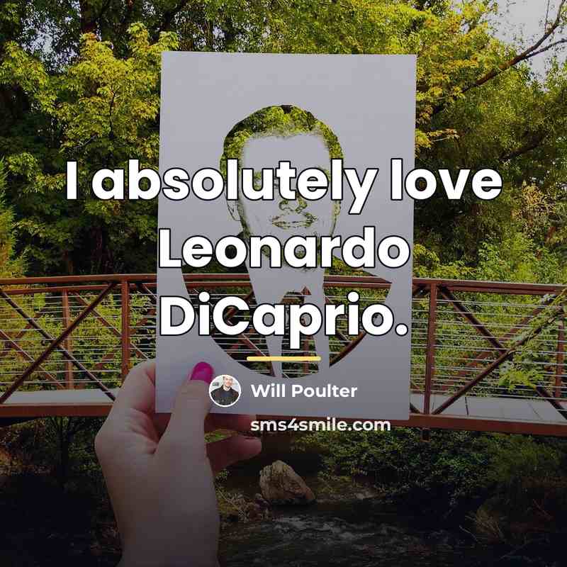 “I absolutely love Leonardo DiCaprio.…” quote by Will Poulter