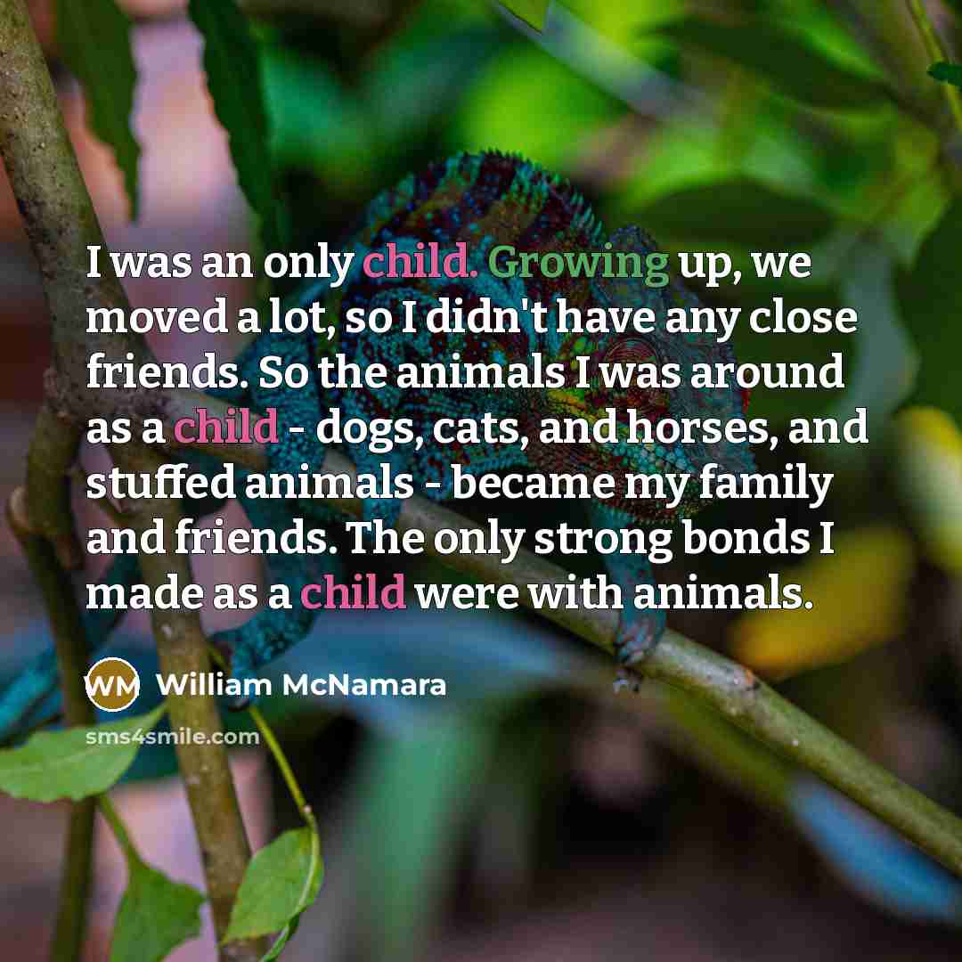 “I was an only child. Growing up, we moved a…” quote by William McNamara