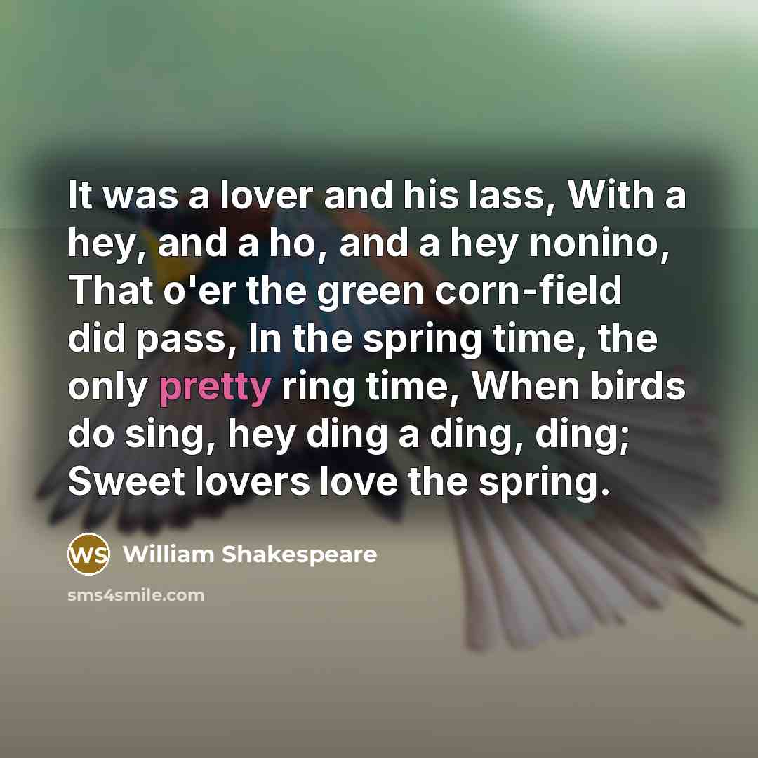 “It was a lover and his lass, With a hey,…” quote by William Shakespeare