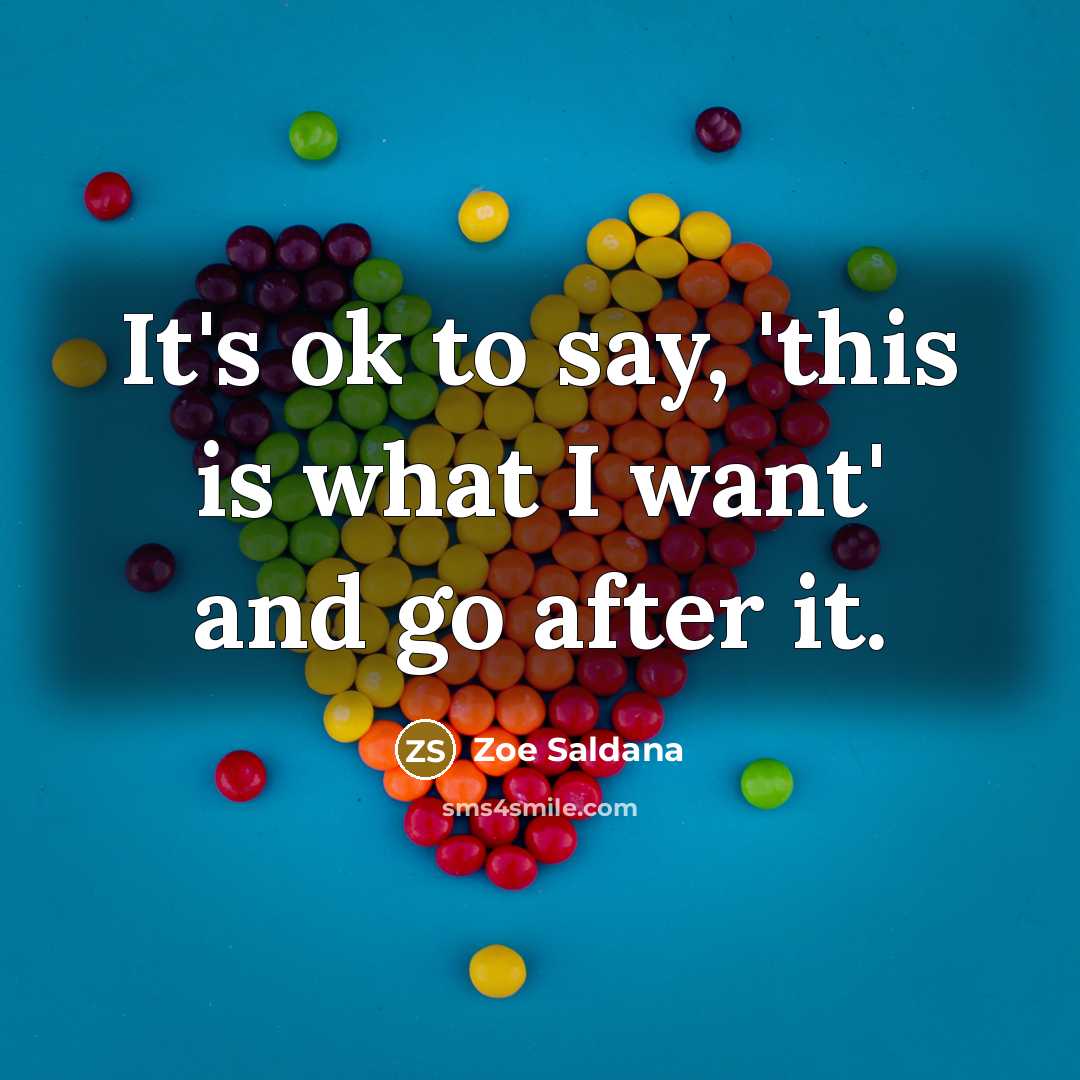 “It's ok to say, 'this is what I want' and…” quote by Zoe Saldana