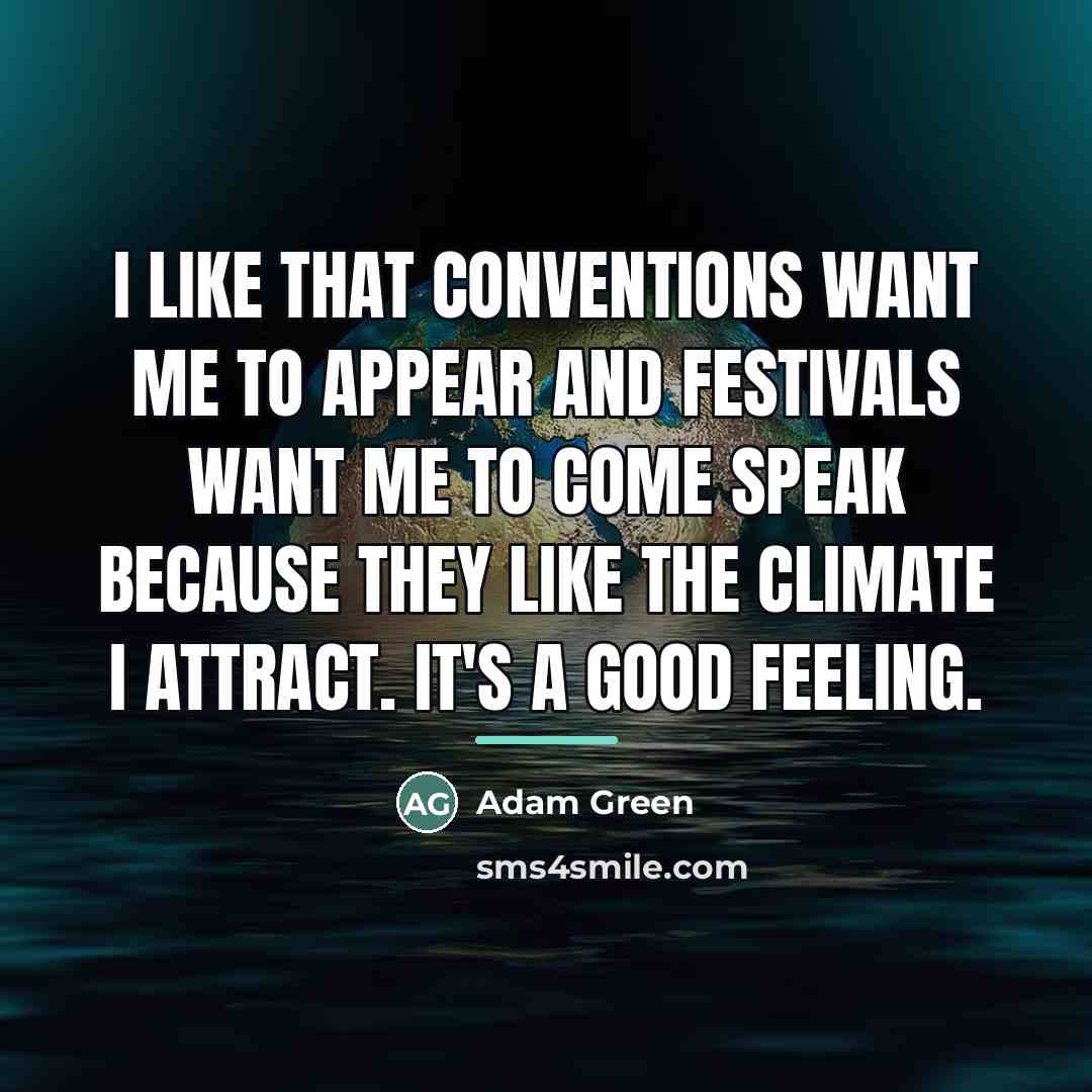 “I like that conventions want me to appear and festivals…” quote by Adam Green