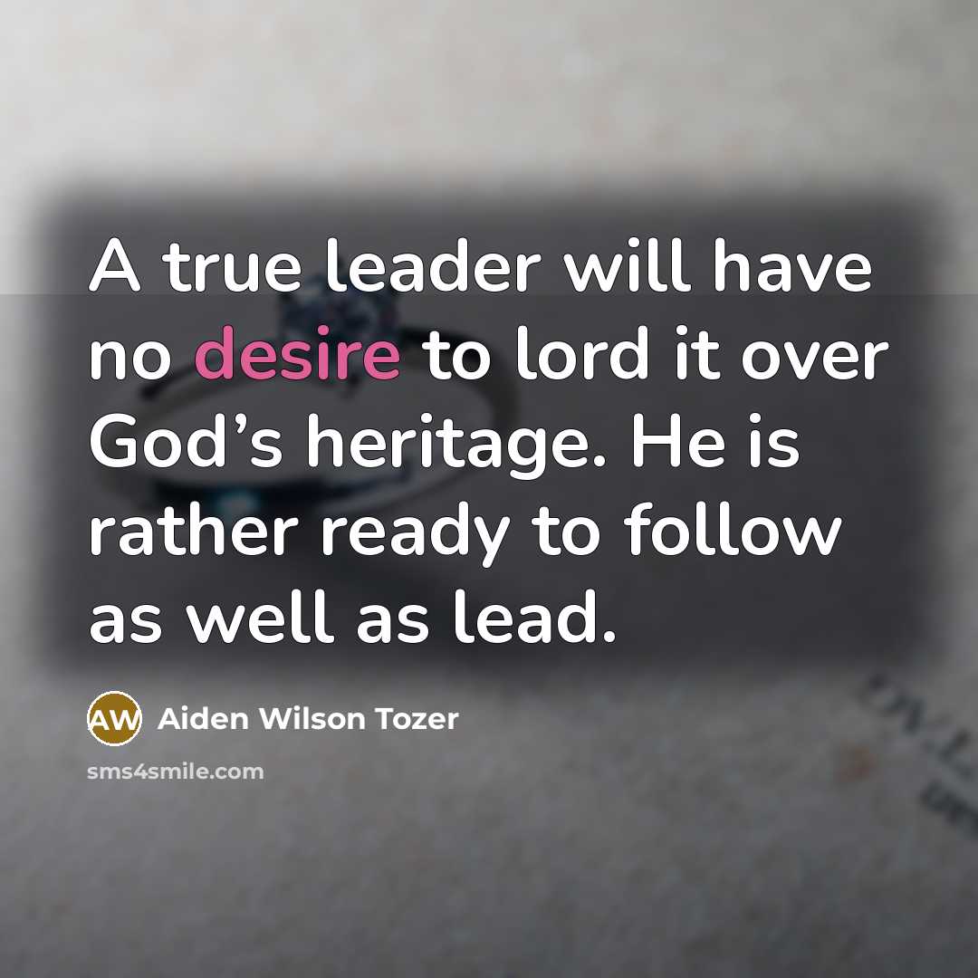 “A true leader will have no desire to lord it…” quote by Aiden Wilson Tozer