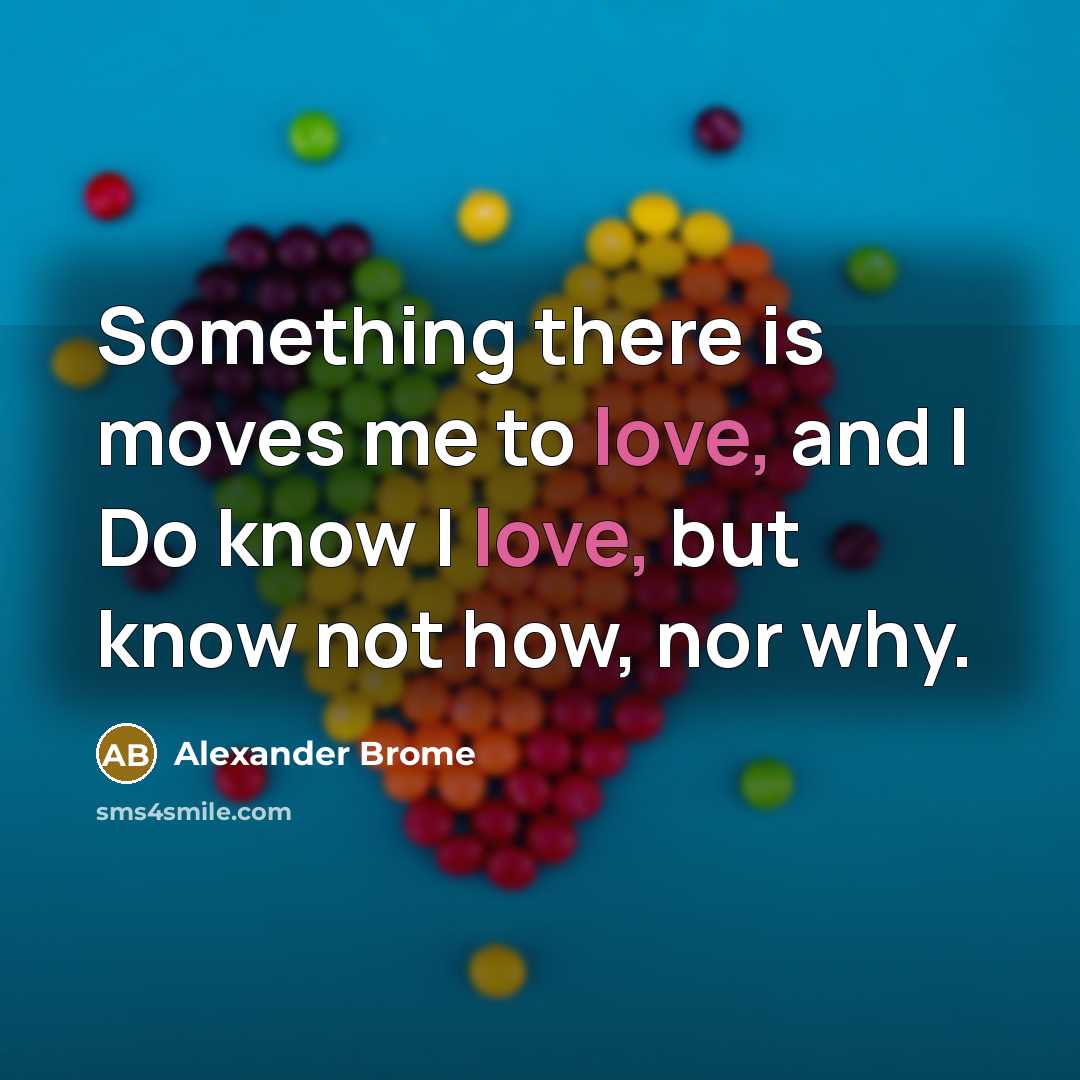 “Something there is moves me to love, and I Do…” quote by Alexander Brome