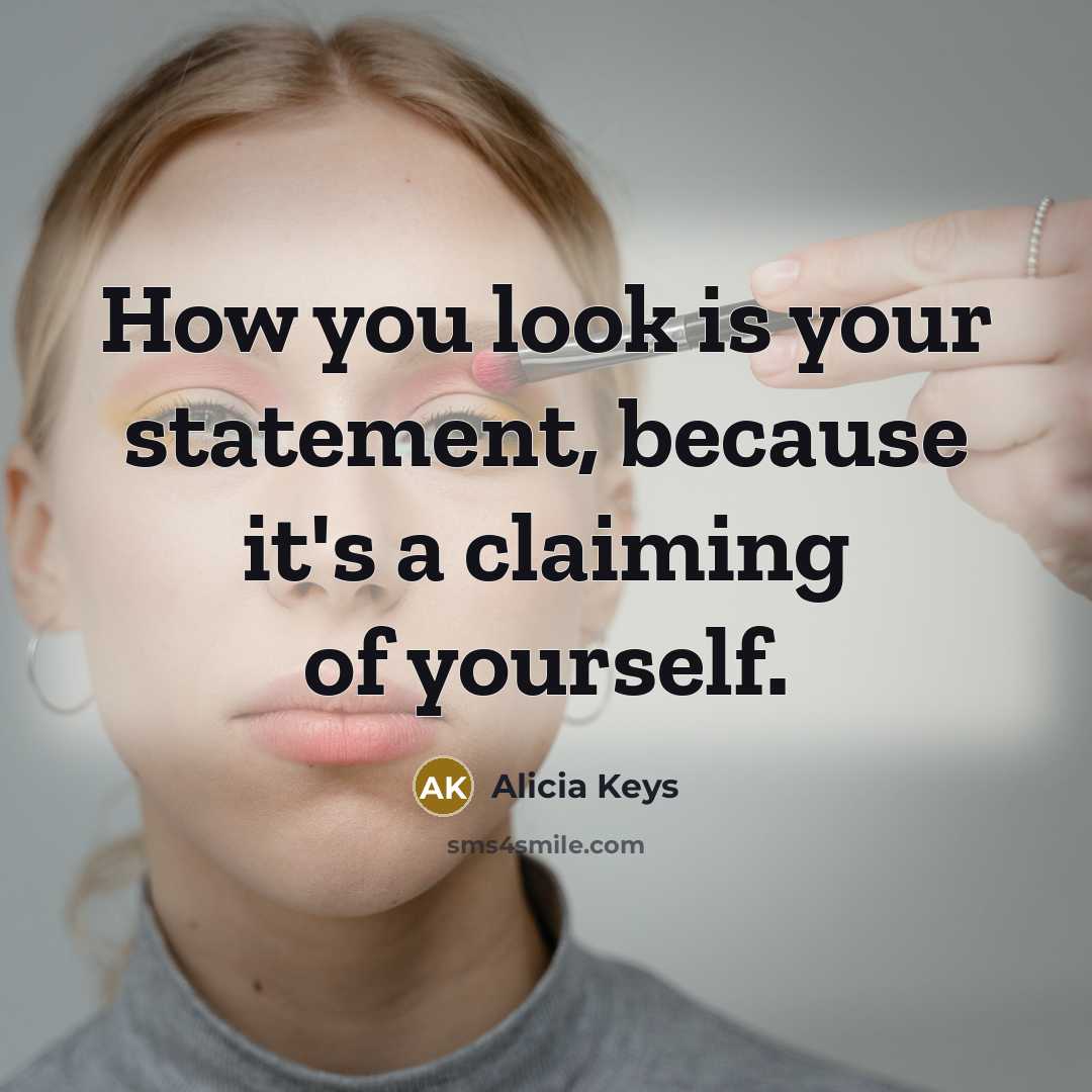 “How you look is your statement, because it's a claiming of yourself.” quote by Alicia Keys