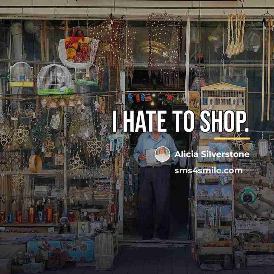“I hate to shop.…” quote by Alicia Silverstone