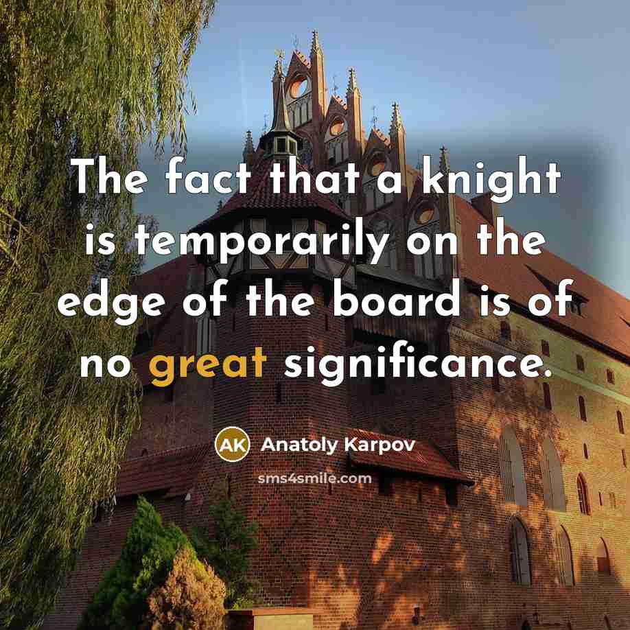 “The fact that a knight is temporarily on the edge…” quote by Anatoly Karpov
