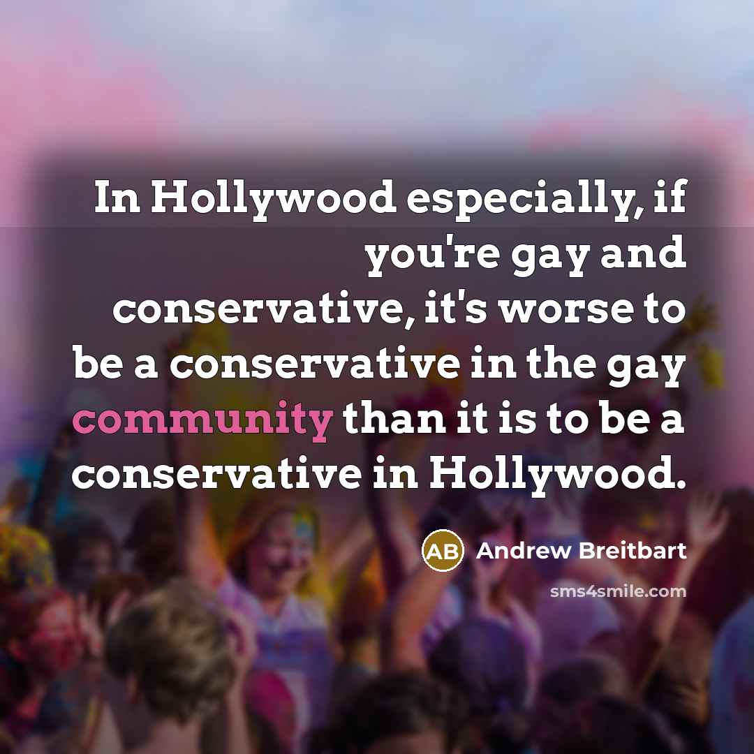 “In Hollywood especially, if you're gay and conservative, it's worse…” quote by Andrew Breitbart