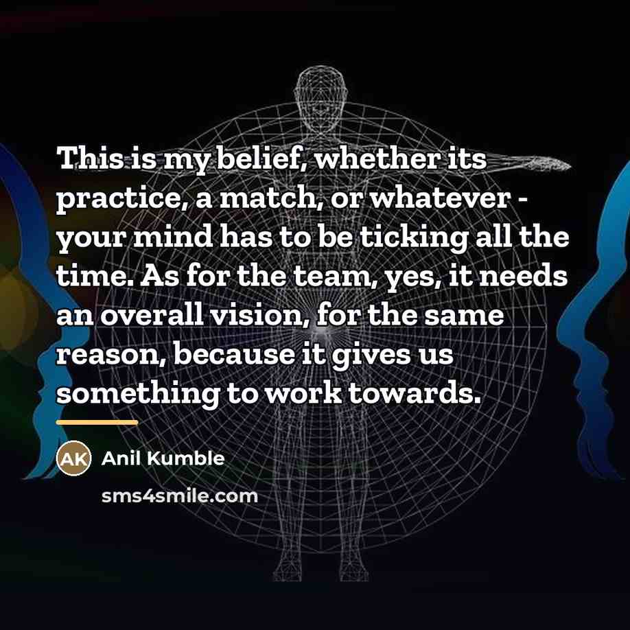 “This is my belief, whether its practice, a match, or…” quote by Anil Kumble