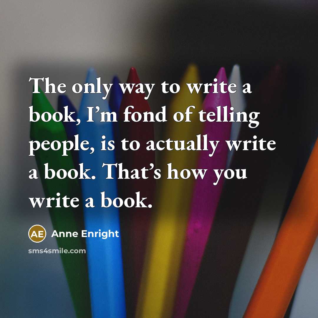 “The only way to write a book, I’m fond of…” quote by Anne Enright