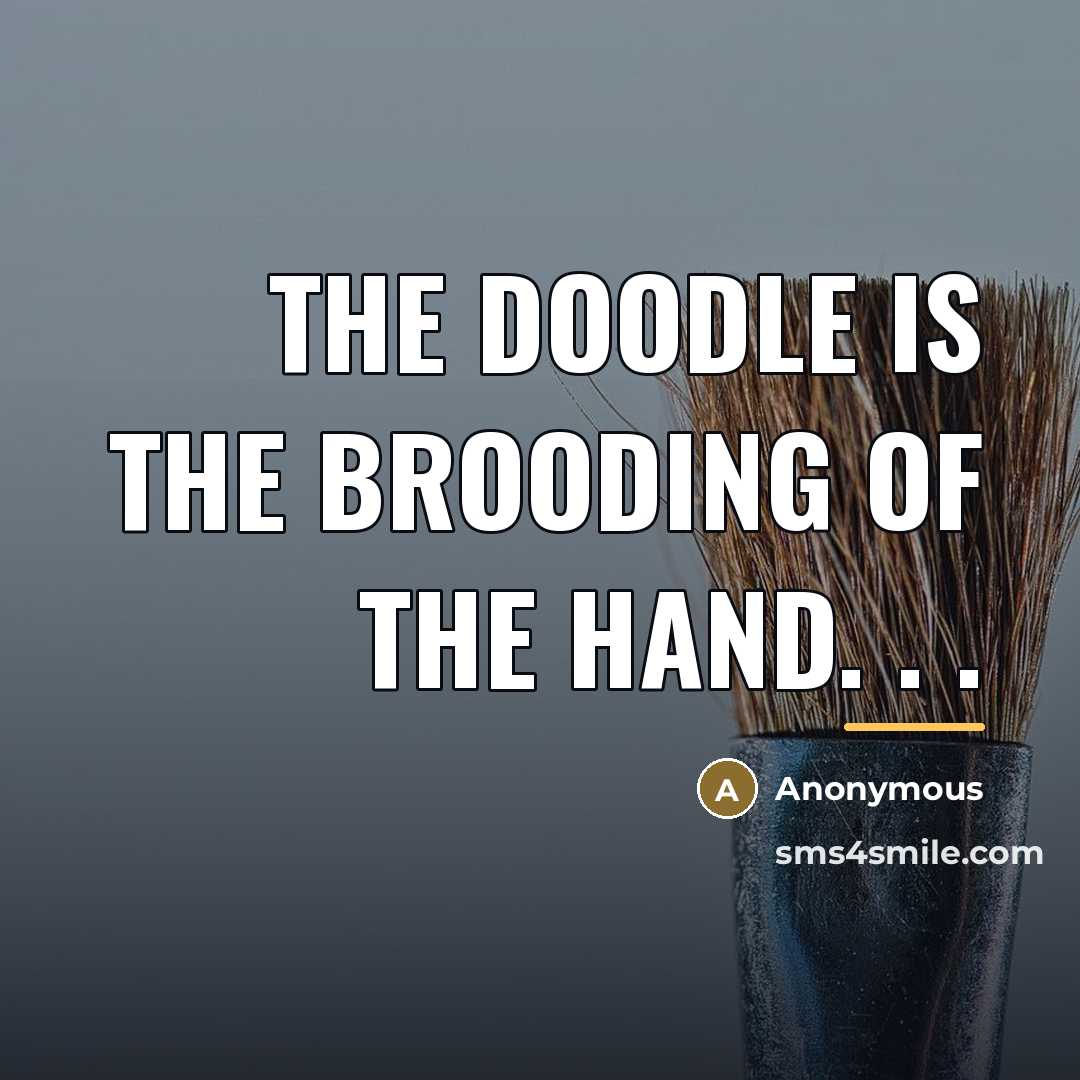 “The doodle is the brooding of the hand. . .…” quote by Anonymous
