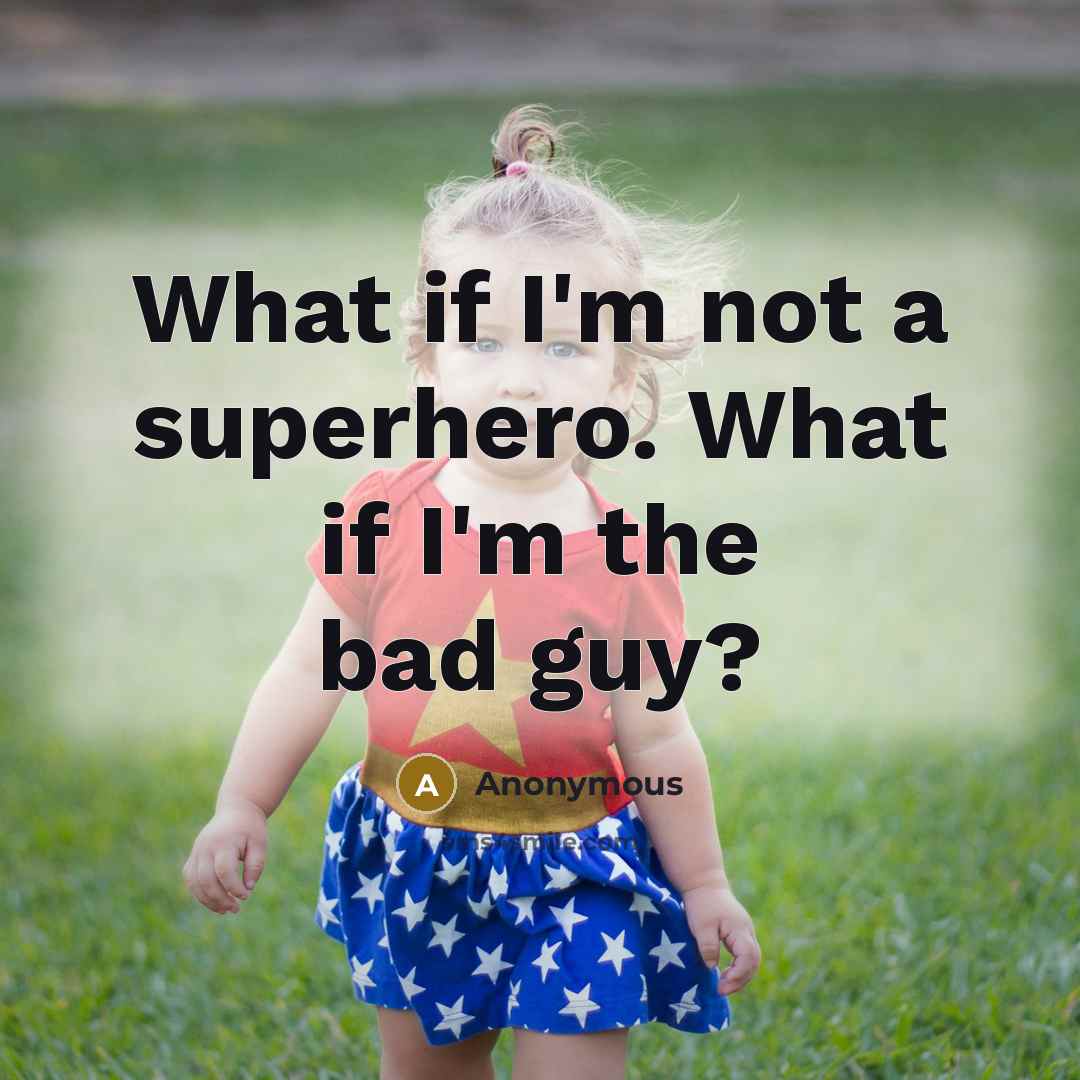 “What if I'm not a superhero. What if I'm the…” quote by Anonymous
