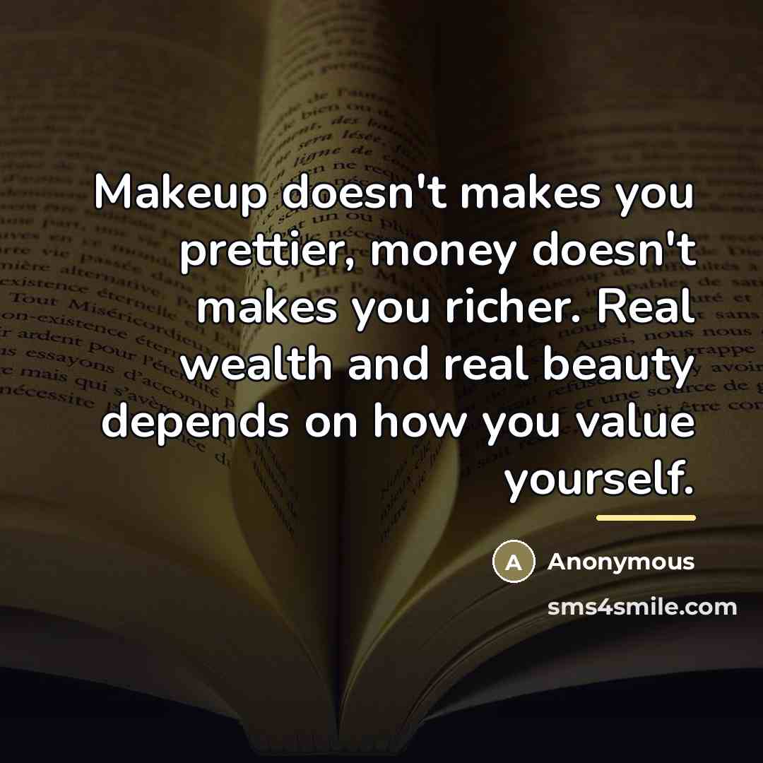 “Makeup doesn't makes you prettier, money doesn't makes you richer.…” quote by Anonymous