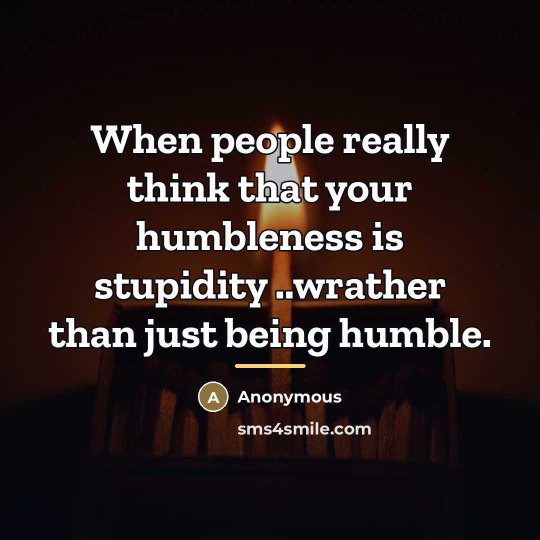 “When people really think that your humbleness is stupidity ..wrather…” quote by Anonymous