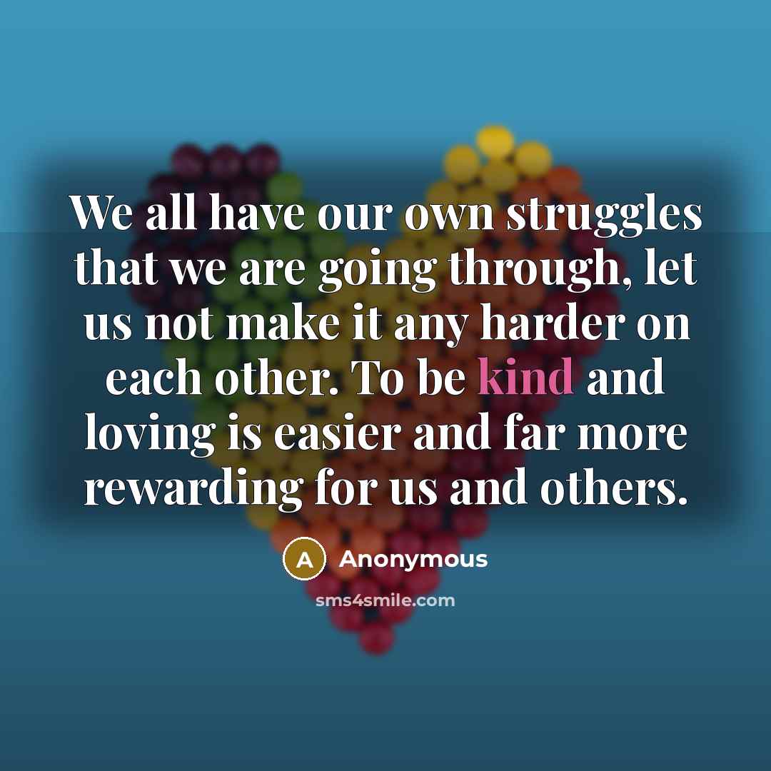 “We all have our own struggles that we are going…” quote by Anonymous