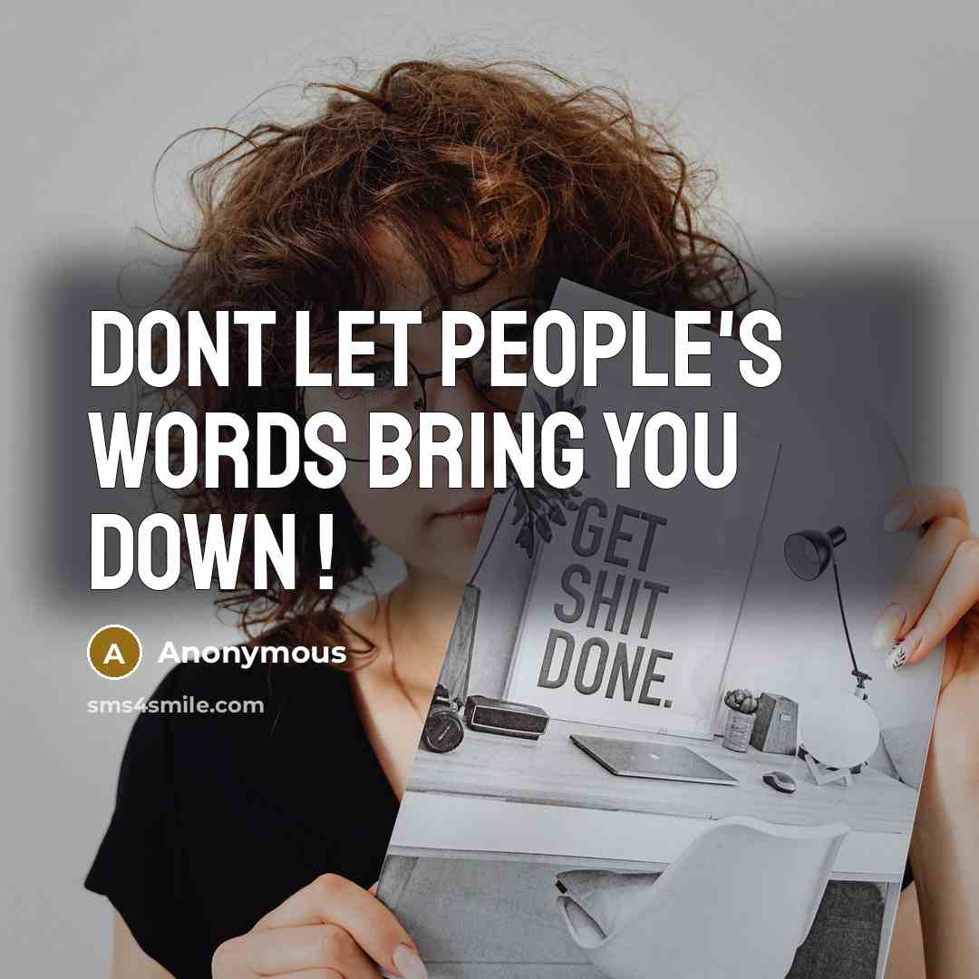 “Dont let people's words bring you down !” quote by Anonymous