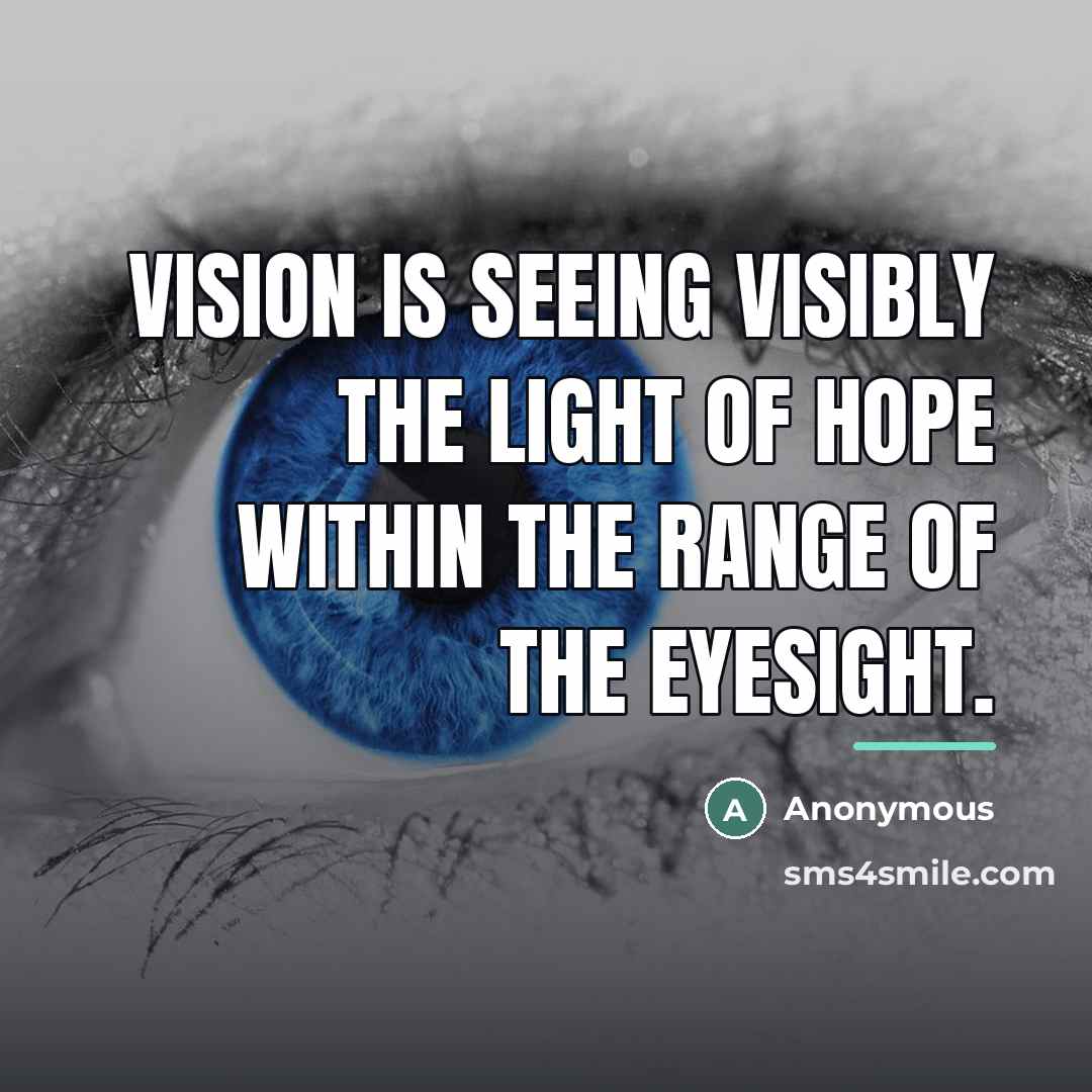 “Vision is seeing visibly the light of hope within the…” quote by Anonymous