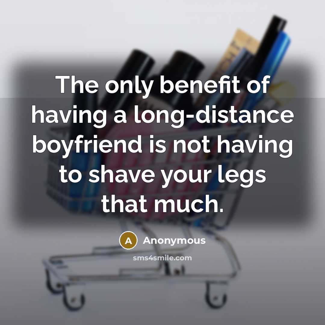 “The only benefit of having a long-distance boyfriend is not…” quote by Anonymous