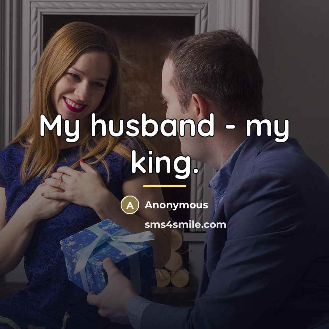 “My husband - my king.…” quote by Anonymous