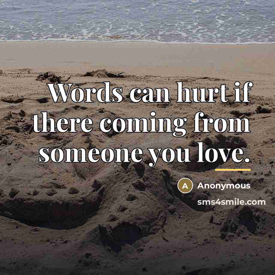 “Words can hurt if there coming from someone you love.…” quote by Anonymous