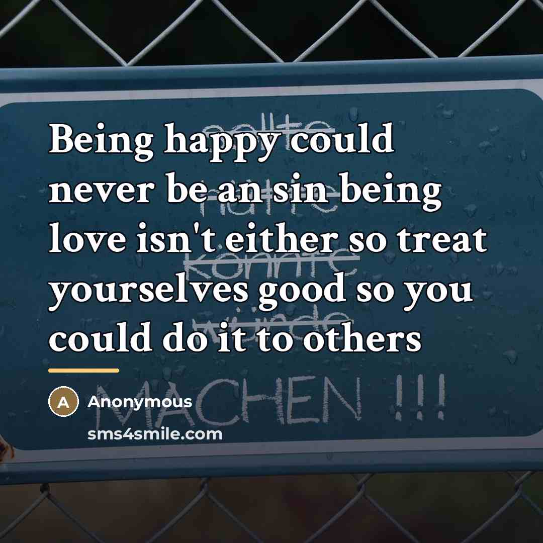 “Being happy could never be an sin being love isn't…” quote by Anonymous