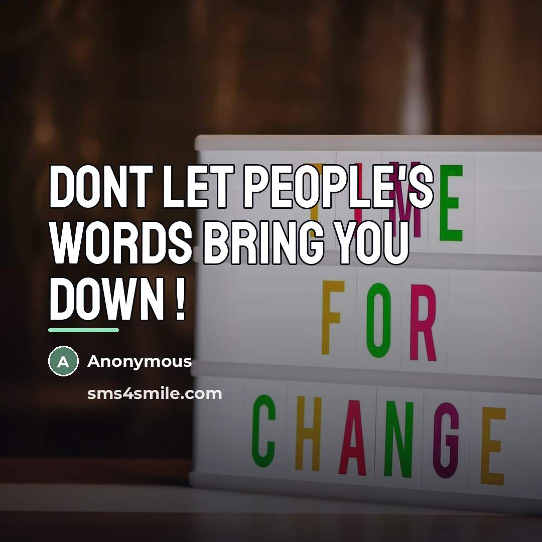 “Dont let people's words bring you down !…” quote by Anonymous