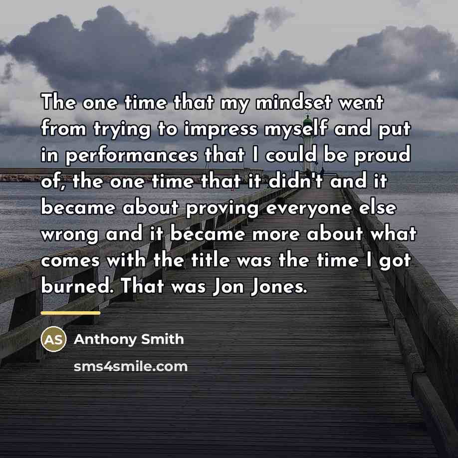 “The one time that my mindset went from trying to…” quote by Anthony Smith