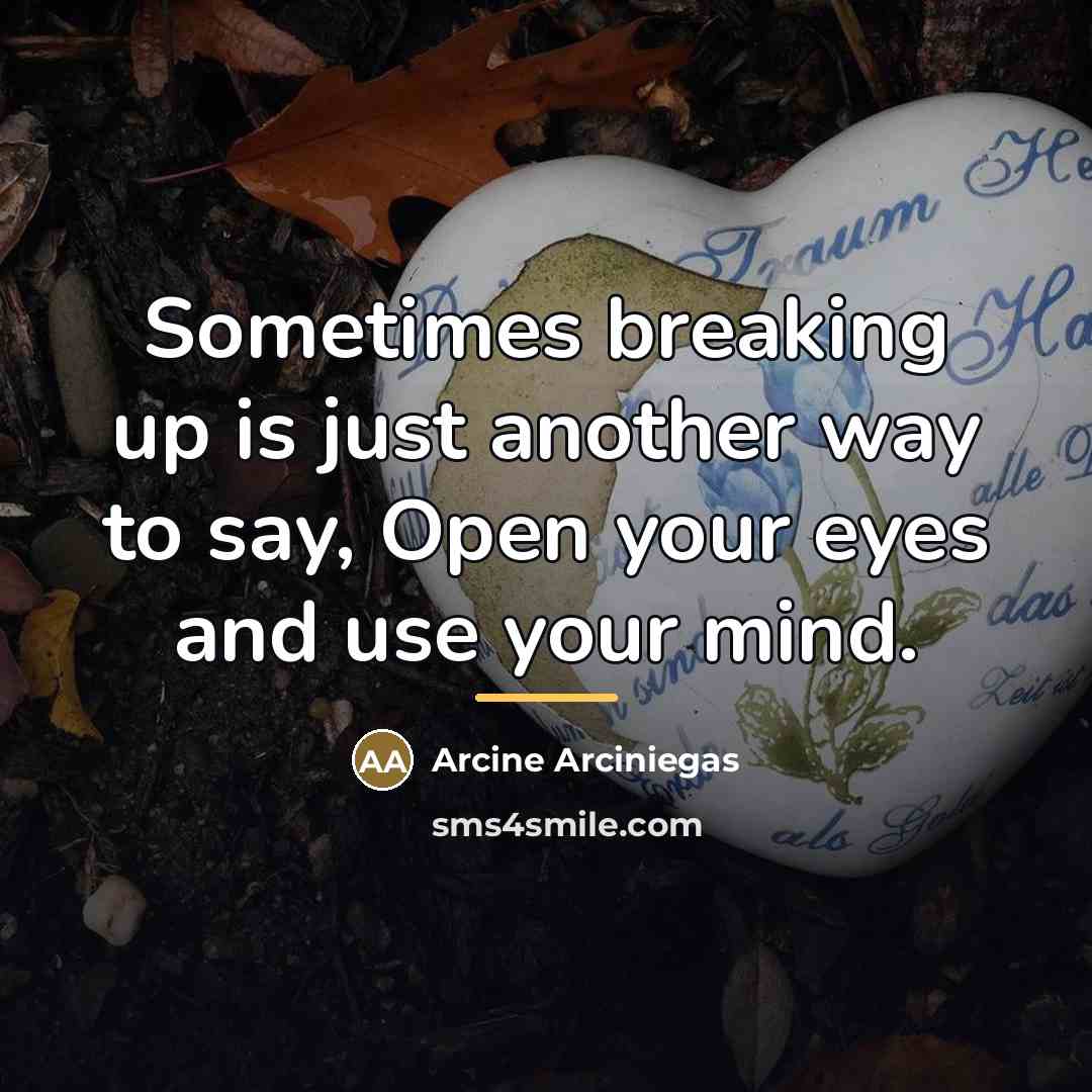 “Sometimes breaking up is just another way to say, Open…” quote by Arcine Arciniegas