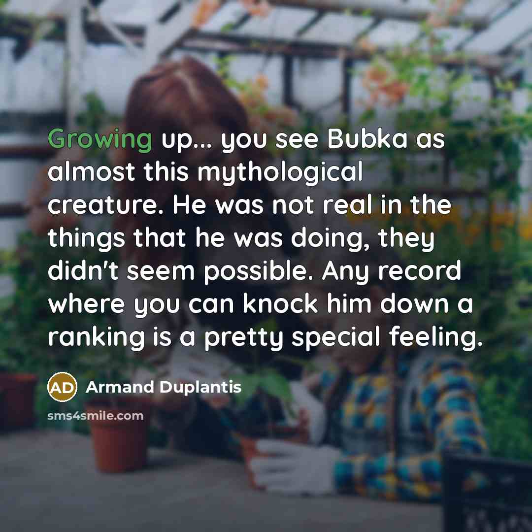 “Growing up... you see Bubka as almost this mythological creature.…” quote by Armand Duplantis