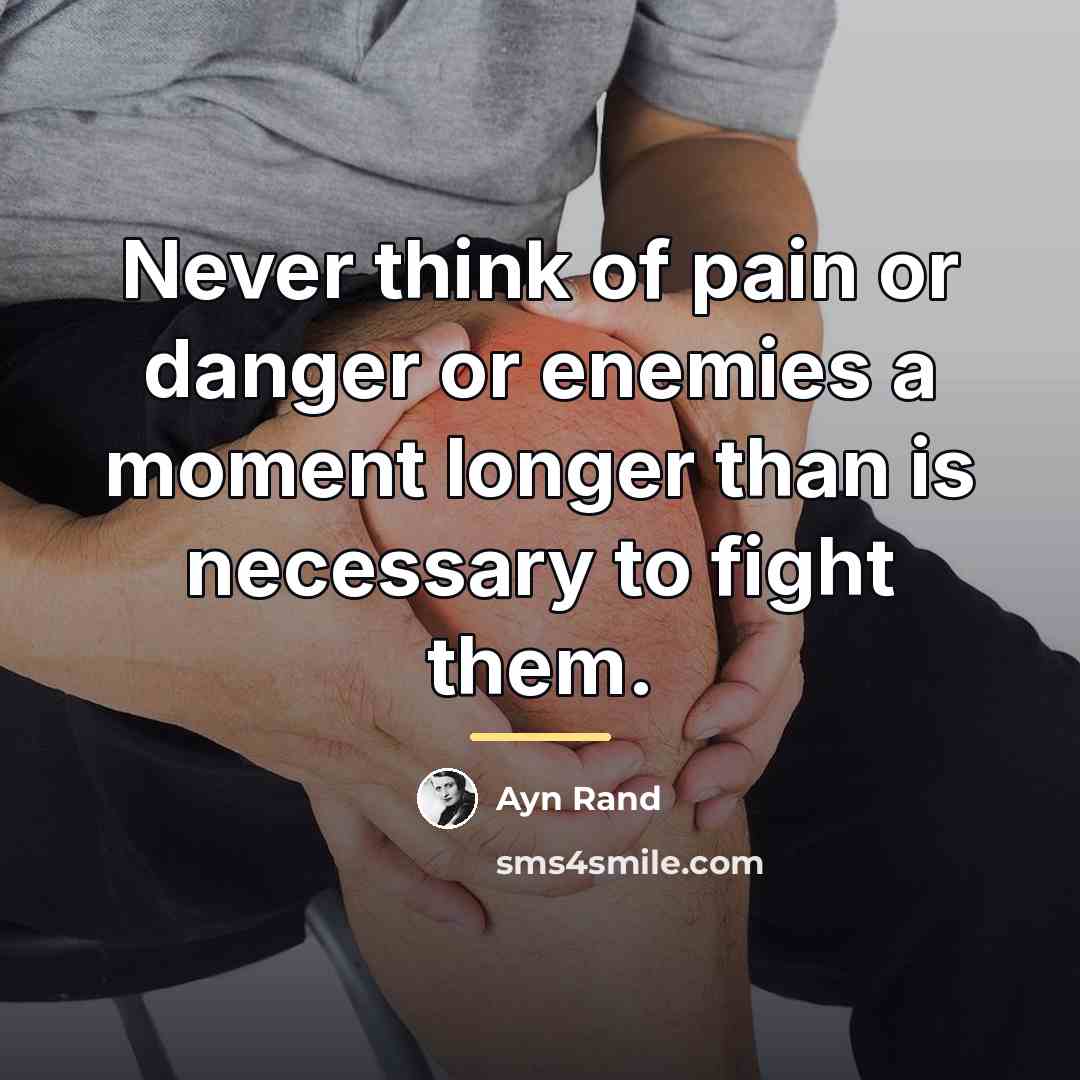 “Never think of pain or danger or enemies a moment…” quote by Ayn Rand
