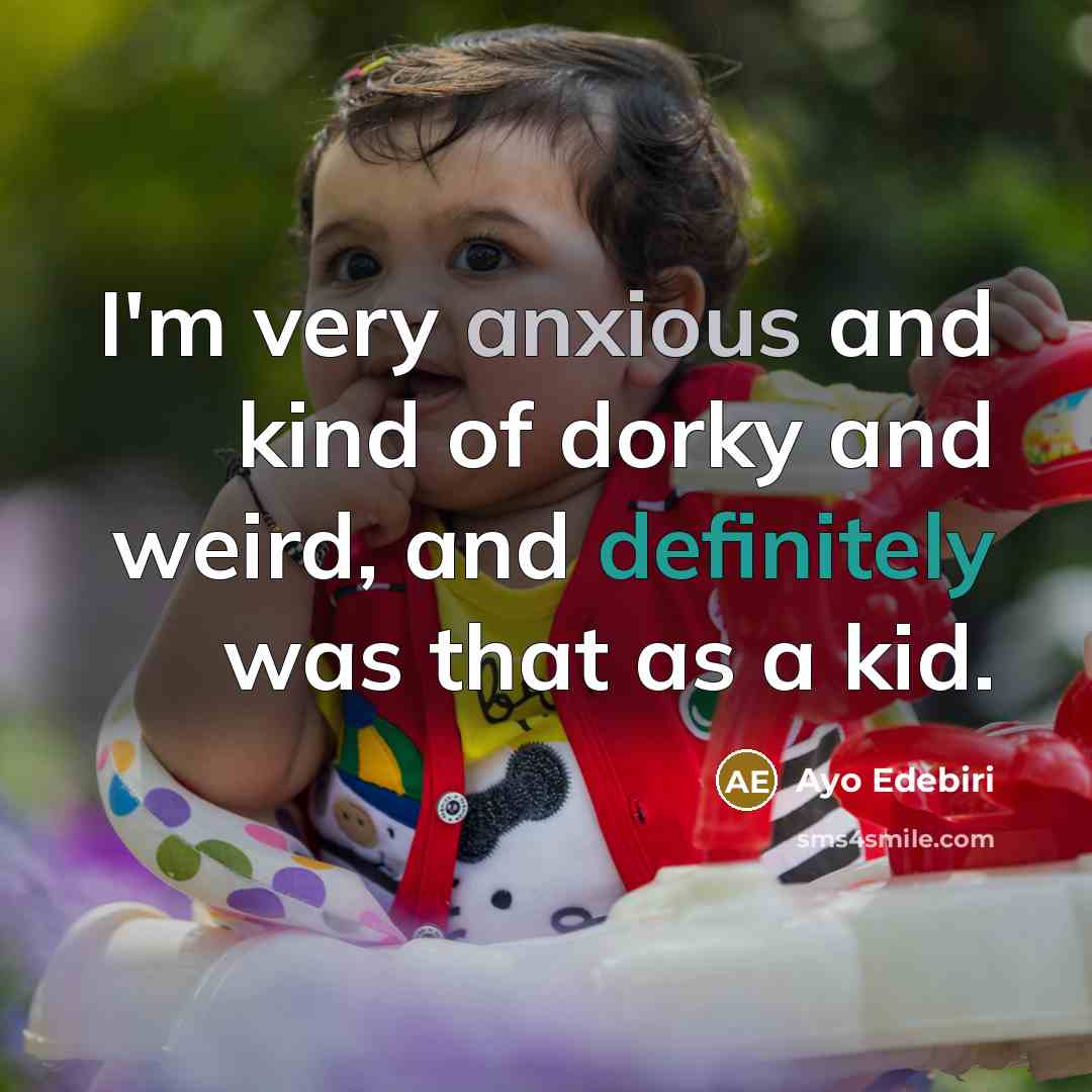 “I'm very anxious and kind of dorky and weird, and…” quote by Ayo Edebiri