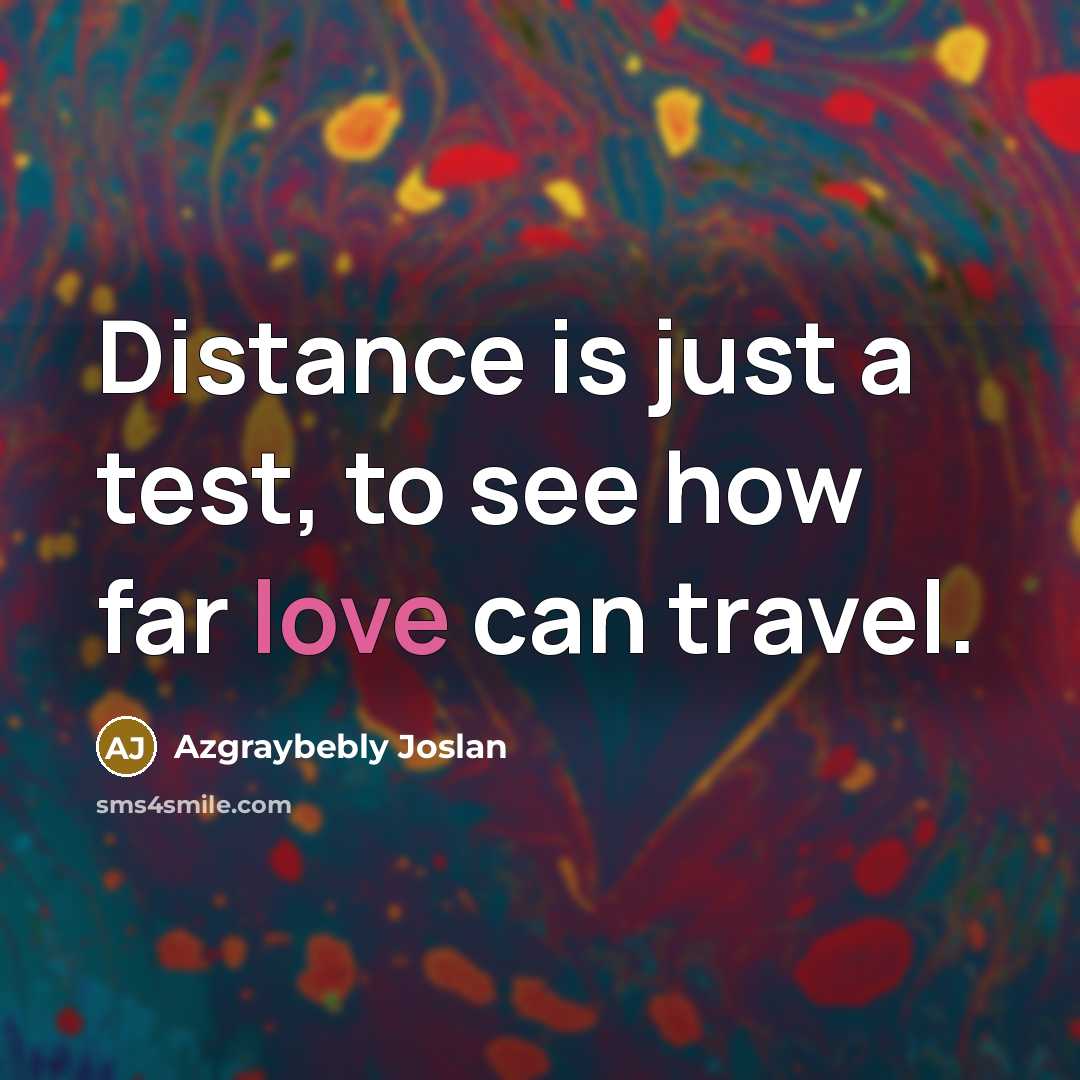 “Distance is just a test, to see how far love…” quote by Azgraybebly Joslan