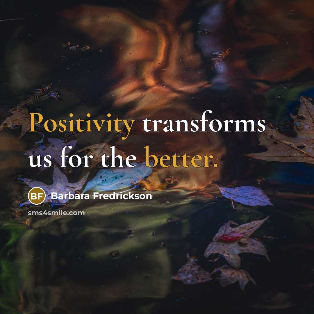 “Positivity transforms us for the better.” quote by Barbara Fredrickson